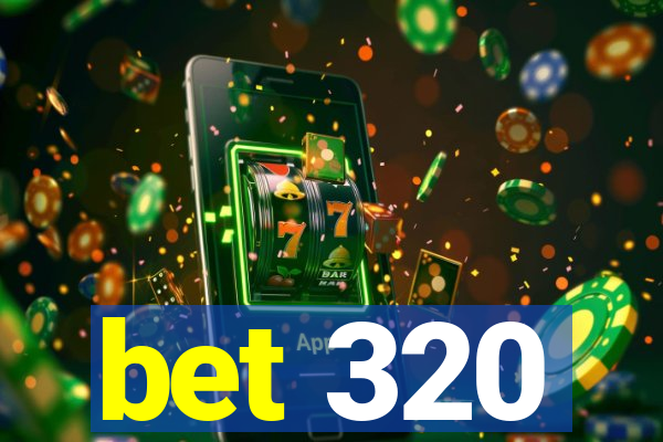 bet 320